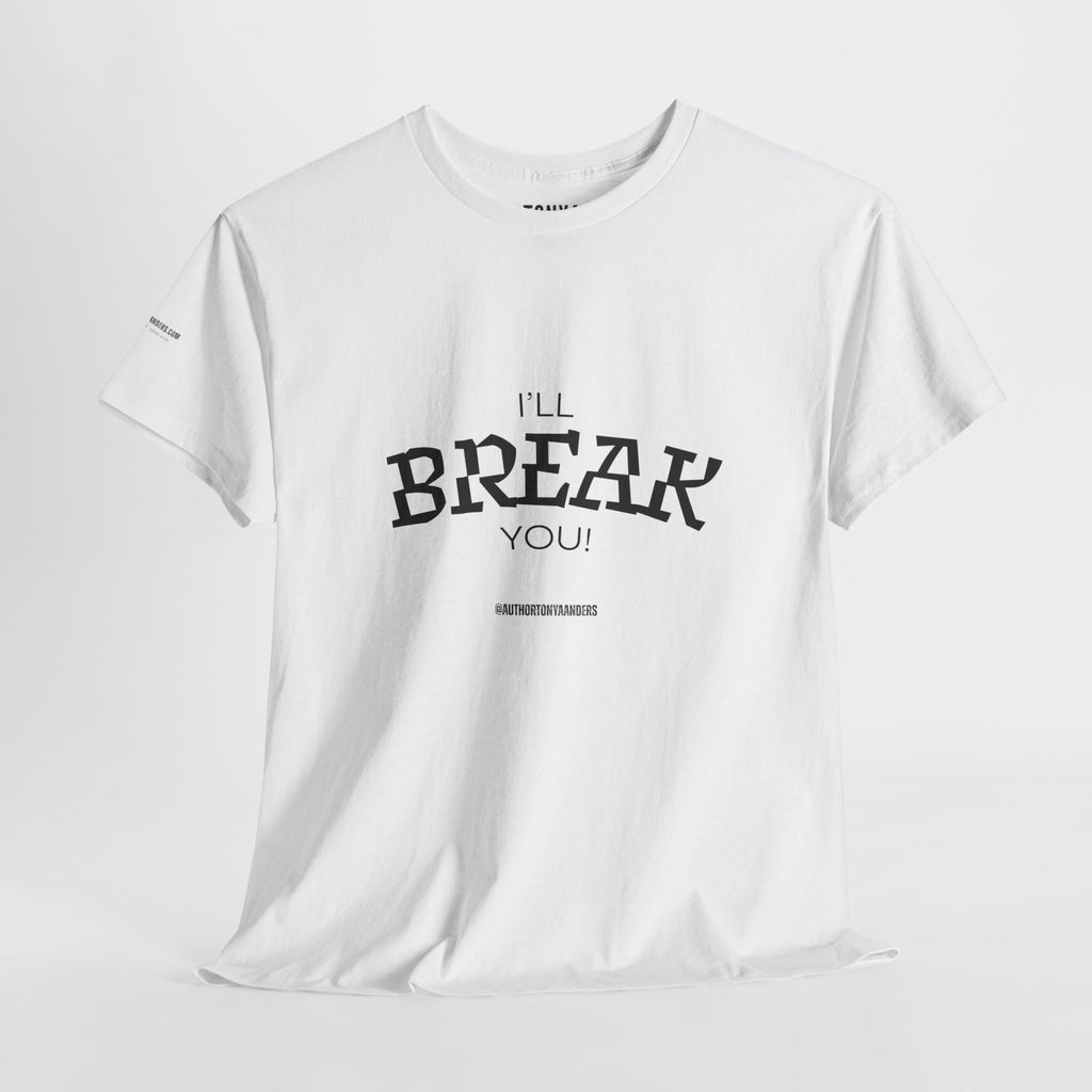 I'll Break You T‑Shirt — Vintage Arc Text Graphic Tee