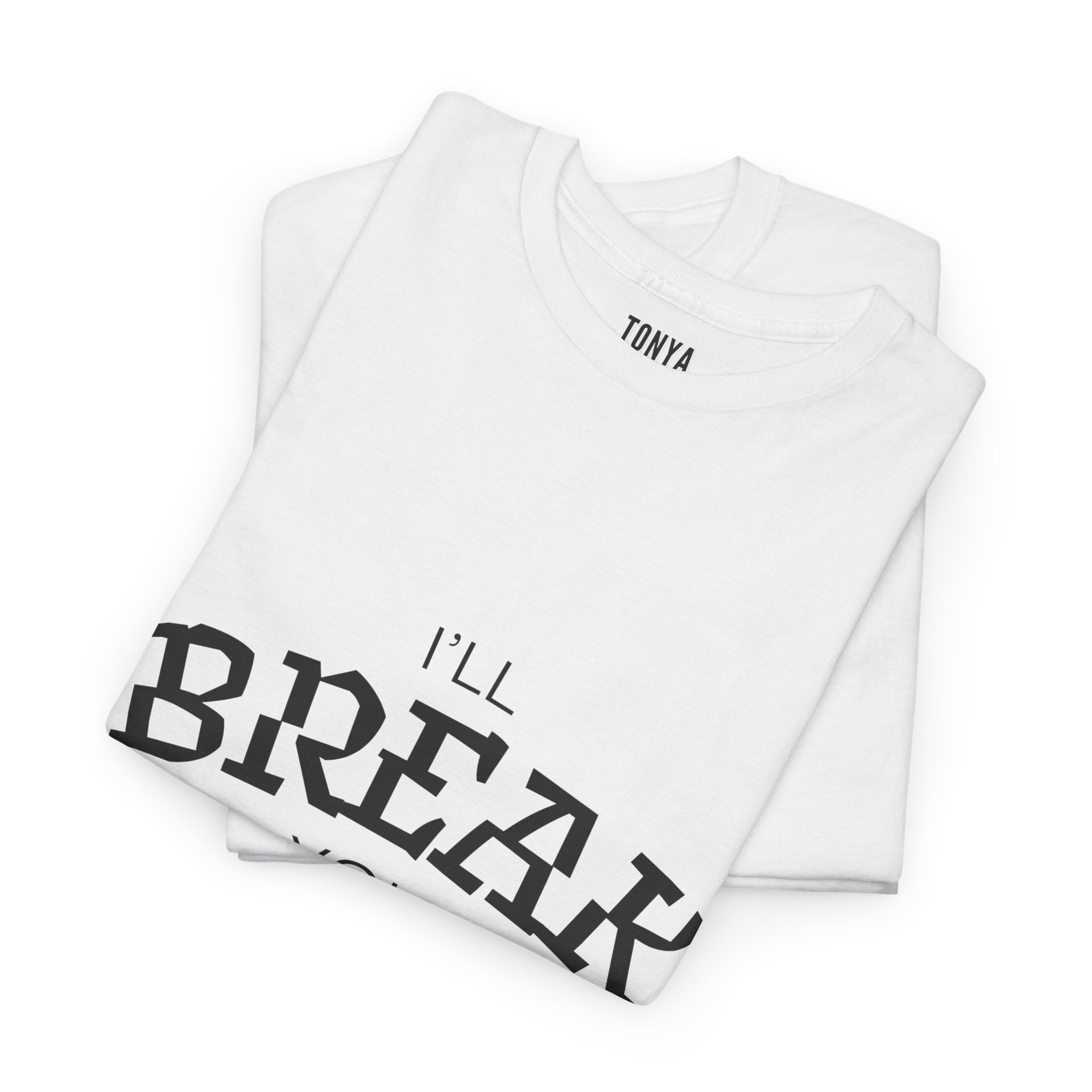 I'll Break You T‑Shirt — Vintage Arc Text Graphic Tee
