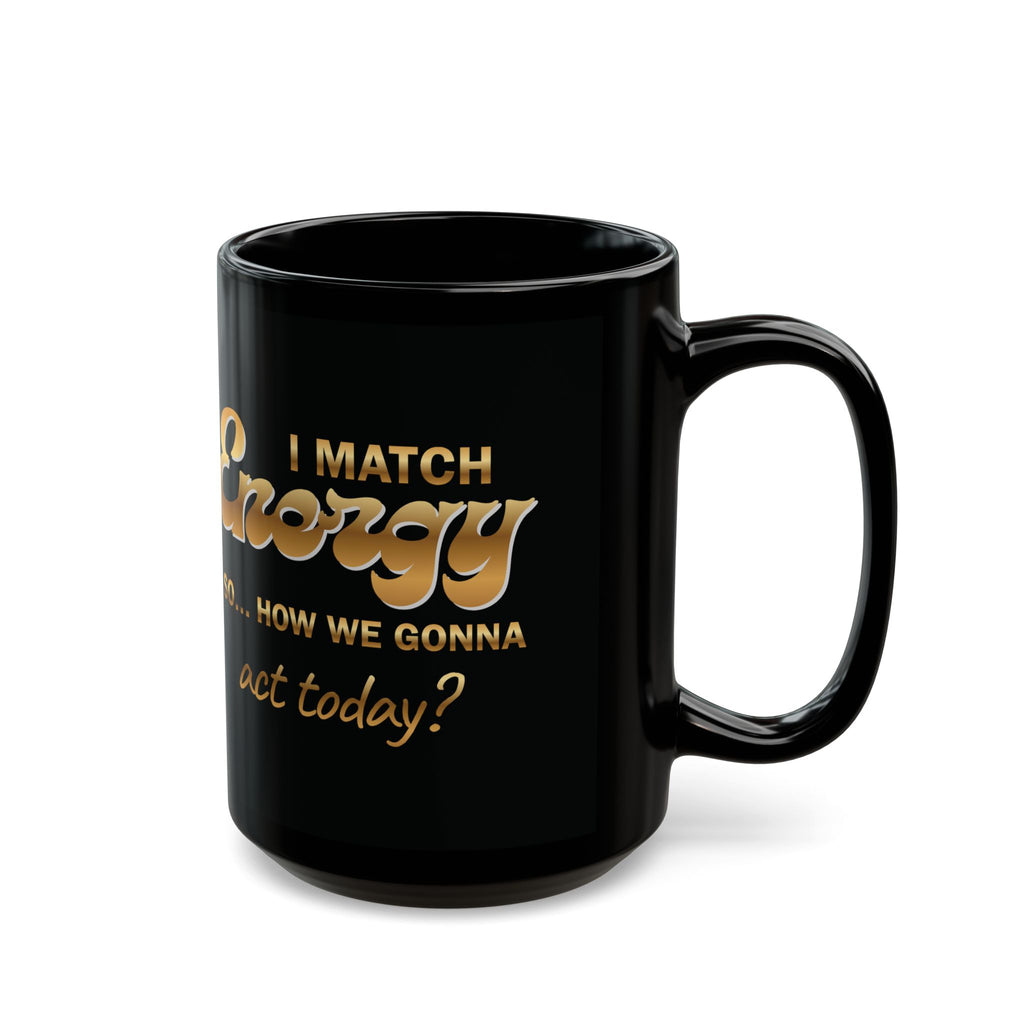 Copy of Black Mug — "I Match Energy So... How We Gonna Act Today?" Coffee Mug